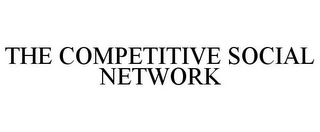 THE COMPETITIVE SOCIAL NETWORK