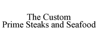 THE CUSTOM PRIME STEAKS AND SEAFOOD