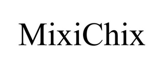 MIXICHIX