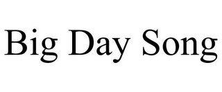 BIG DAY SONG