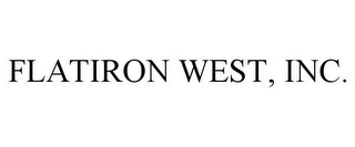 FLATIRON WEST, INC.