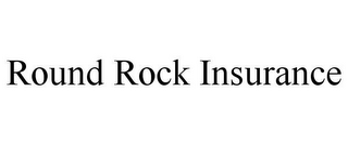 ROUND ROCK INSURANCE