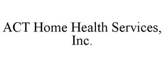 ACT HOME HEALTH SERVICES, INC.