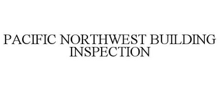 PACIFIC NORTHWEST BUILDING INSPECTION