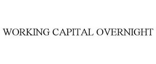 WORKING CAPITAL OVERNIGHT