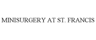 MINISURGERY AT ST. FRANCIS