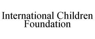 INTERNATIONAL CHILDREN FOUNDATION