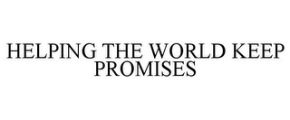 HELPING THE WORLD KEEP PROMISES