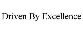 DRIVEN BY EXCELLENCE