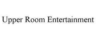 UPPER ROOM ENTERTAINMENT
