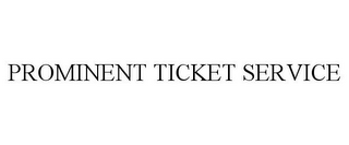 PROMINENT TICKET SERVICE