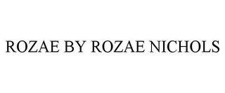 ROZAE BY ROZAE NICHOLS