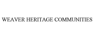 WEAVER HERITAGE COMMUNITIES