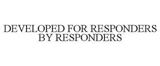 DEVELOPED FOR RESPONDERS BY RESPONDERS