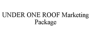 UNDER ONE ROOF MARKETING PACKAGE