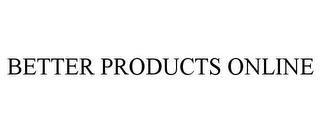 BETTER PRODUCTS ONLINE