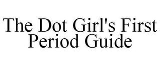 THE DOT GIRL'S FIRST PERIOD GUIDE