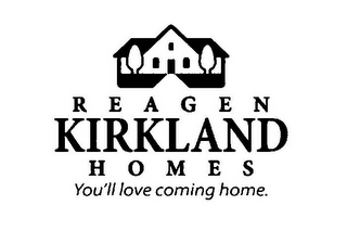 REAGEN KIRKLAND HOMES YOU'LL LOVE COMING HOME.