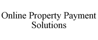 ONLINE PROPERTY PAYMENT SOLUTIONS