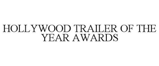 HOLLYWOOD TRAILER OF THE YEAR AWARDS