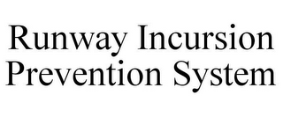 RUNWAY INCURSION PREVENTION SYSTEM