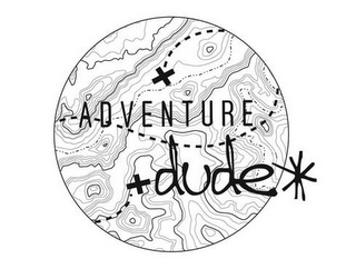 X ADVENTURE X DUDE*