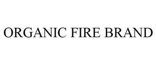 ORGANIC FIRE BRAND