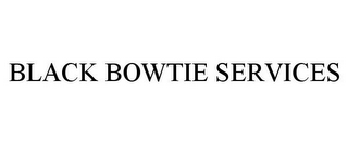 BLACK BOWTIE SERVICES