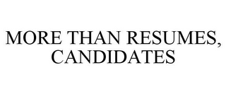 MORE THAN RESUMES, CANDIDATES