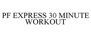 PF EXPRESS 30 MINUTE WORKOUT