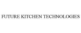 FUTURE KITCHEN TECHNOLOGIES