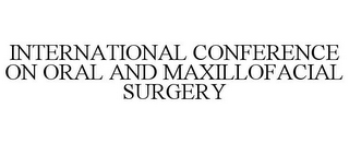 INTERNATIONAL CONFERENCE ON ORAL AND MAXILLOFACIAL SURGERY