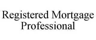 REGISTERED MORTGAGE PROFESSIONAL