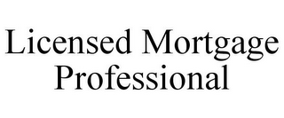 LICENSED MORTGAGE PROFESSIONAL