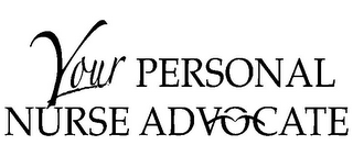 YOUR PERSONAL NURSE ADVOCATE