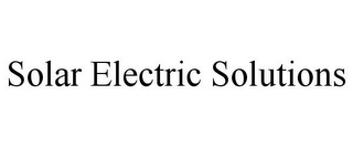 SOLAR ELECTRIC SOLUTIONS
