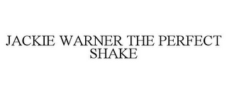 JACKIE WARNER THE PERFECT SHAKE