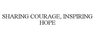 SHARING COURAGE, INSPIRING HOPE