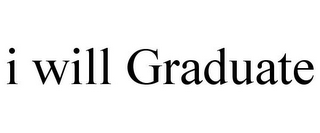 I WILL GRADUATE