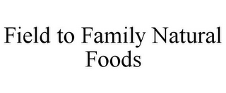 FIELD TO FAMILY NATURAL FOODS