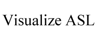 VISUALIZE ASL