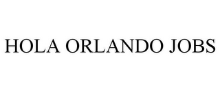 HOLA ORLANDO JOBS