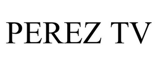 PEREZ TV