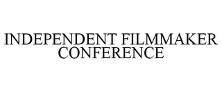 INDEPENDENT FILMMAKER CONFERENCE