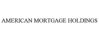 AMERICAN MORTGAGE HOLDINGS