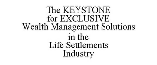 THE KEYSTONE FOR EXCLUSIVE WEALTH MANAGEMENT SOLUTIONS IN THE LIFE SETTLEMENTS INDUSTRY