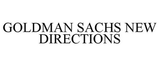 GOLDMAN SACHS NEW DIRECTIONS