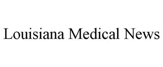 LOUISIANA MEDICAL NEWS