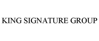KING SIGNATURE GROUP