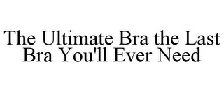 THE ULTIMATE BRA THE LAST BRA YOU'LL EVER NEED